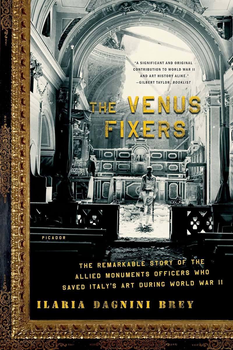 The Venus Fixers: The Remarkable Story of the Allied Monuments Officers Who Saved Italy's Art During World War II