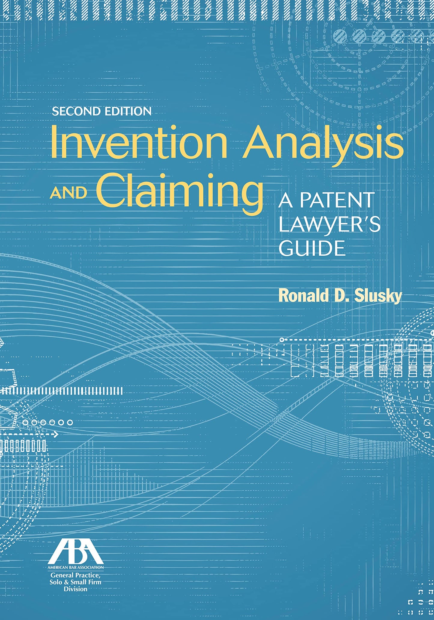 Invention Analysis and Claiming: A Patent Lawyer's Guide, Second Edition