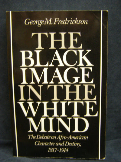 The Black Image in the White Mind: The Debate on Afro-American Character and Destiny, 1817-1914