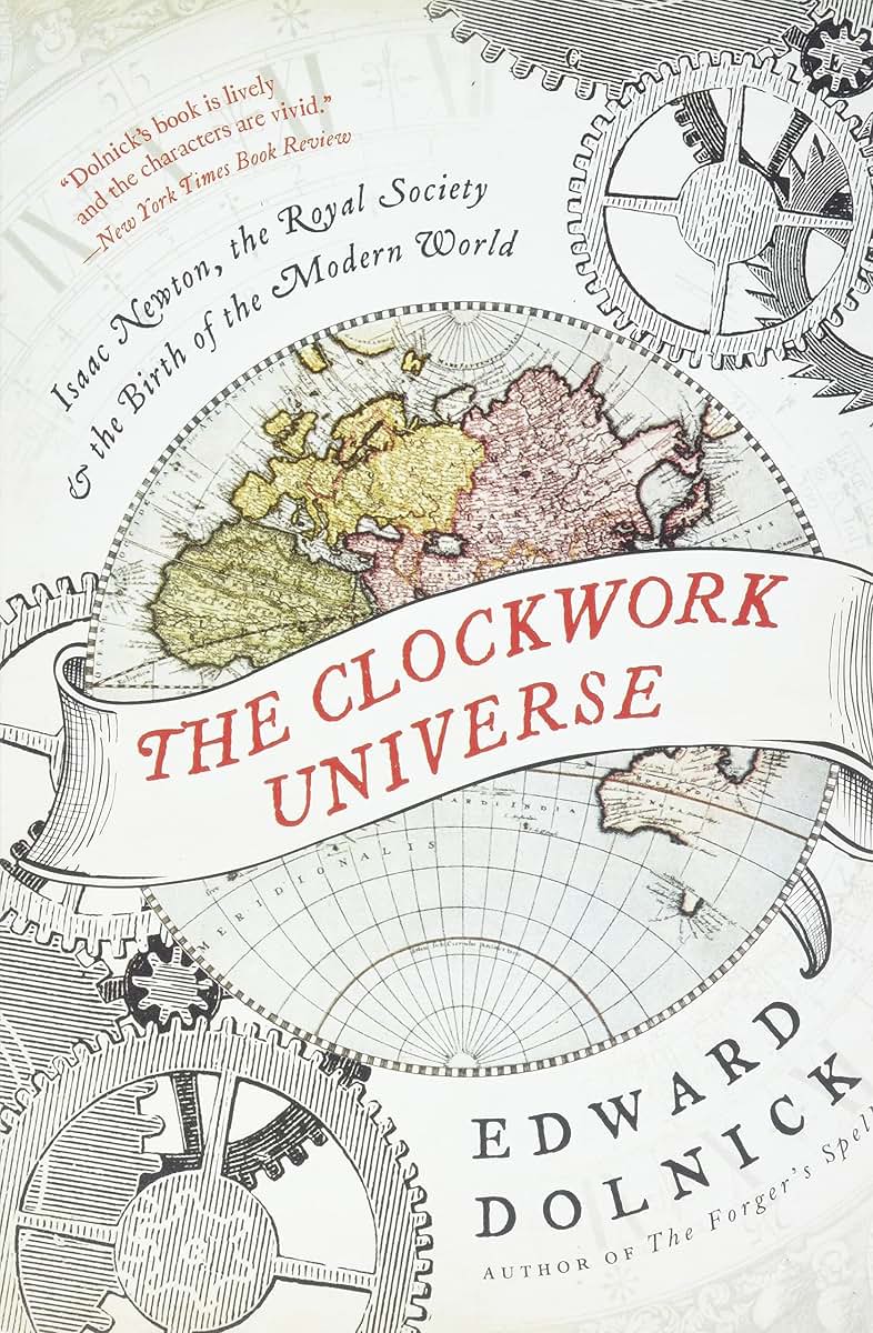 The Clockwork Universe: Isaac Newton, the Royal Society, and the Birth of the Modern World