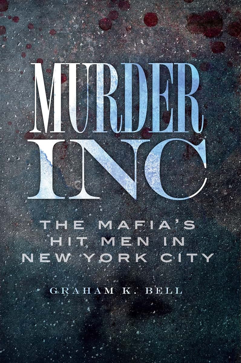 Murder, Inc.:: The Mafia's Hit Men in New York City (True Crime)