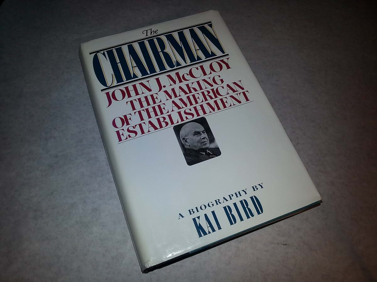 The Chairman: John J. McCloy & The Making of the American Est