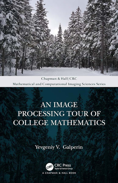 An Image Processing Tour of College Mathematics (Chapman & Hall/CRC Mathematical and Computational Imaging Sciences Series)