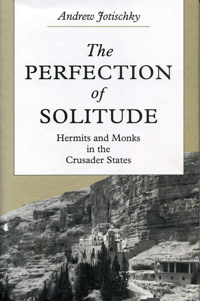 The Perfection of Solitude: Hermits and Monks in the Crusader States