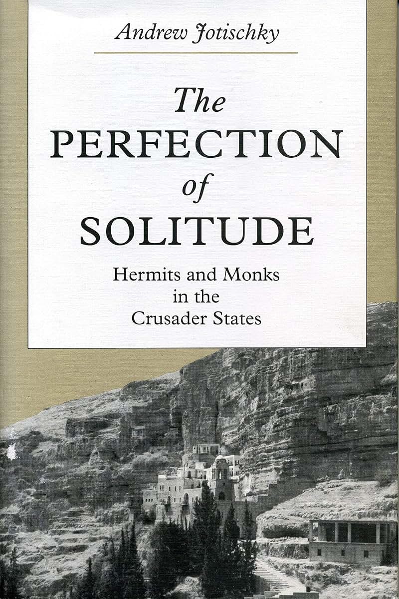 The Perfection of Solitude: Hermits and Monks in the Crusader States