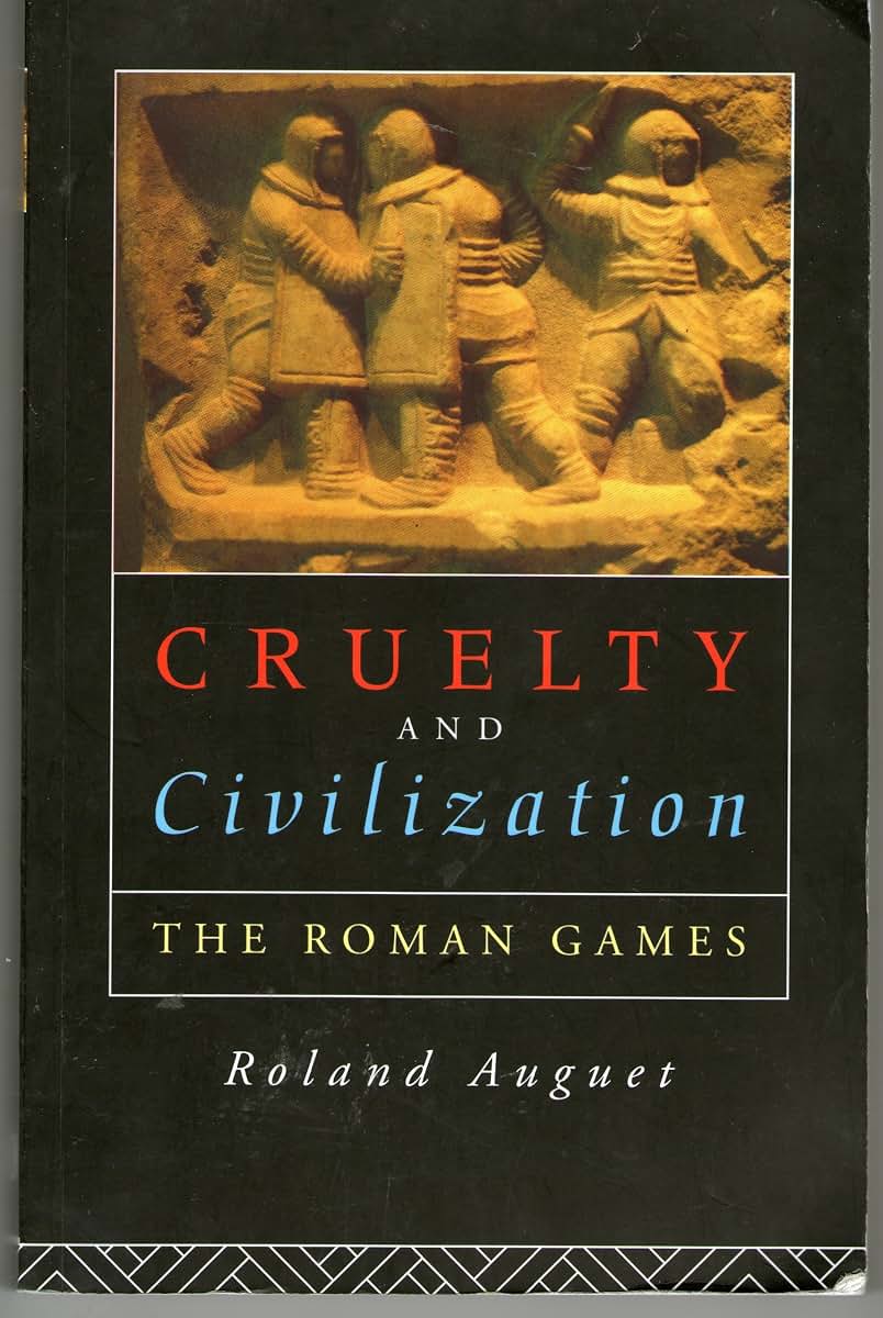 Cruelty and Civilization: The Roman Games