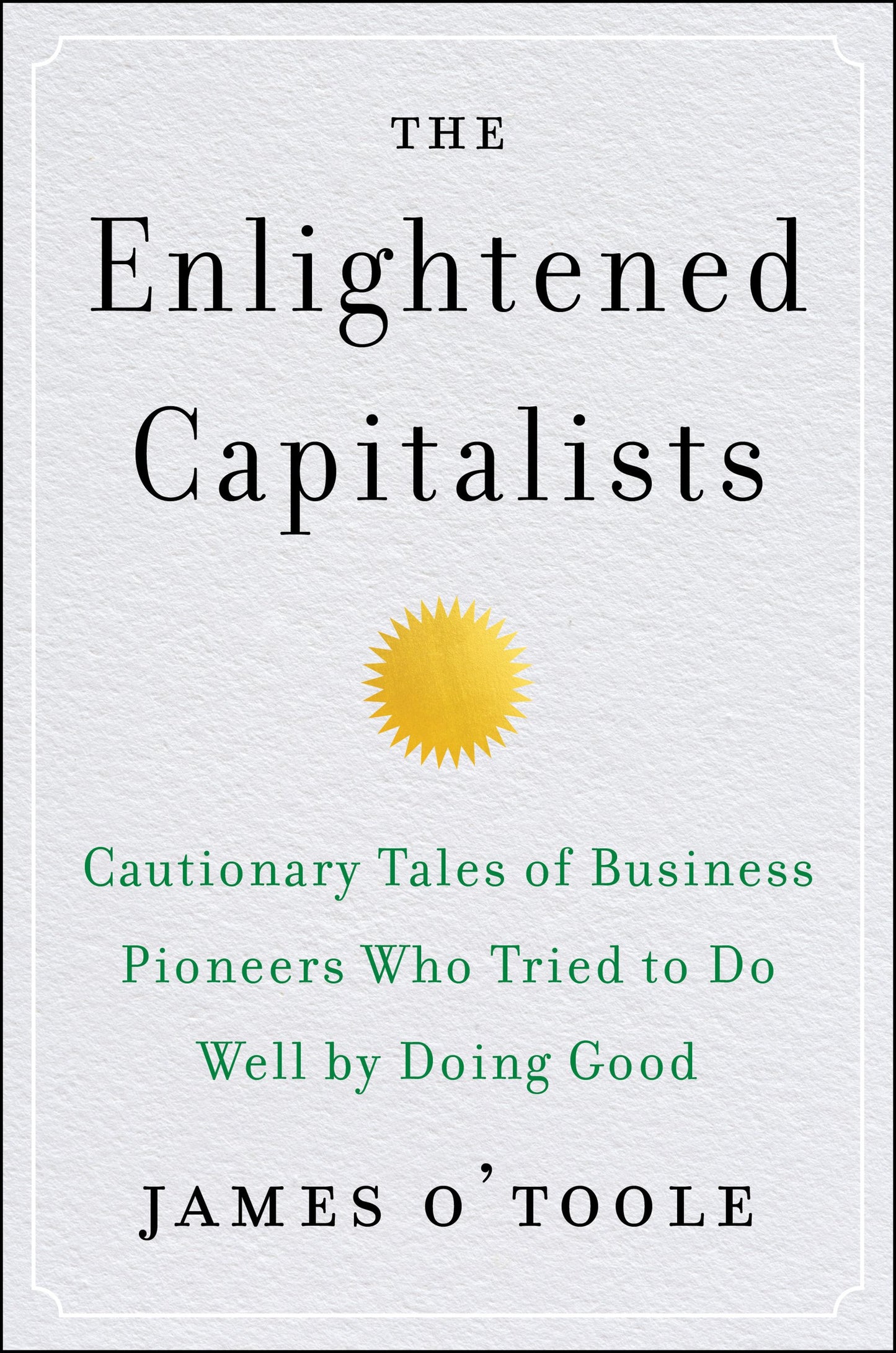 The Enlightened Capitalists: Cautionary Tales of Business Pi