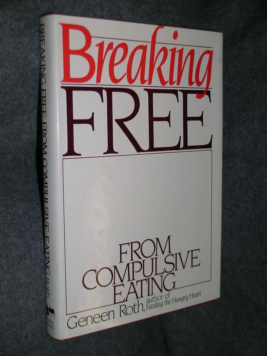 Breaking free from compulsive eating by Roth, Geneen