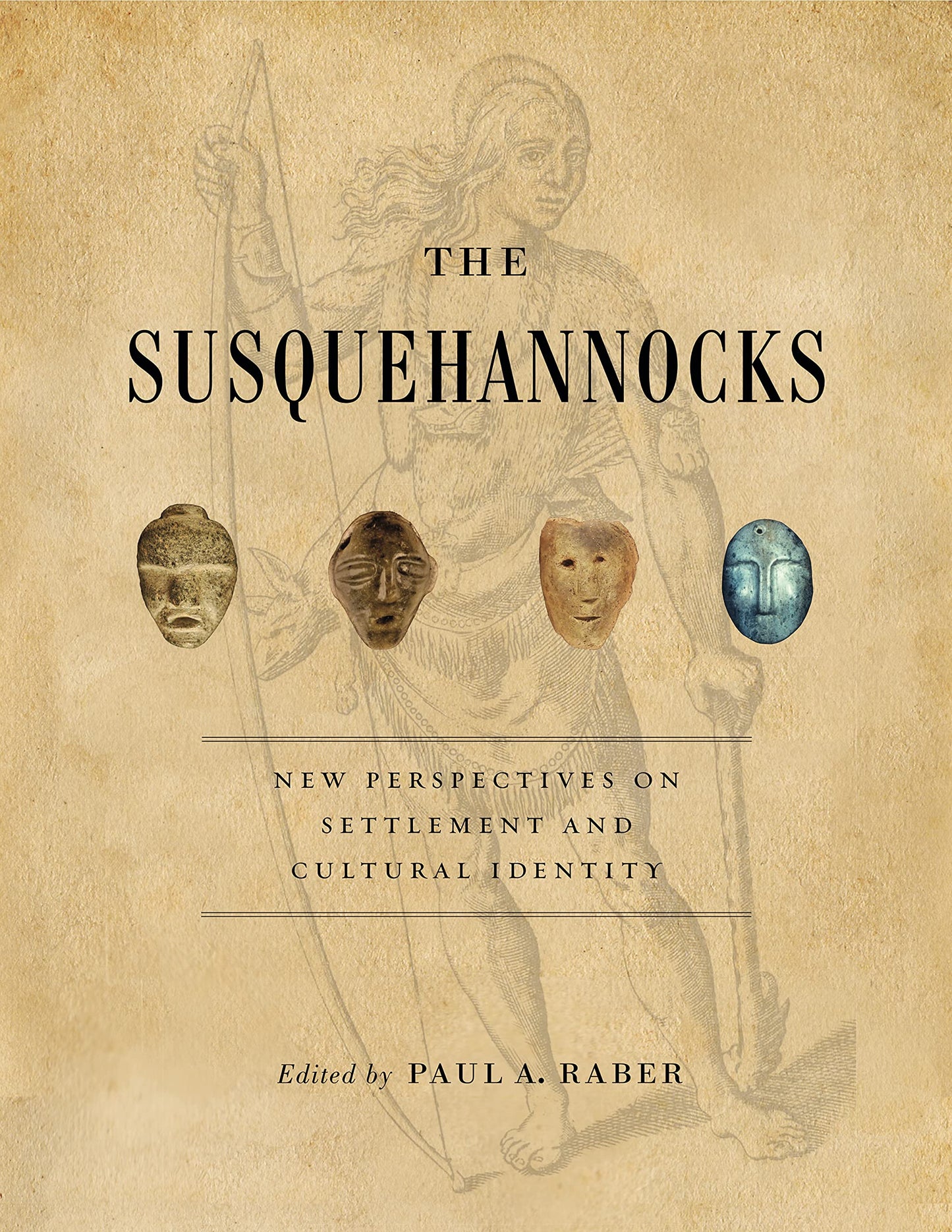 The Susquehannocks: New Perspectives on Settlement and Cultural Identity (Recent Research in Pennsylvania Archaeology)