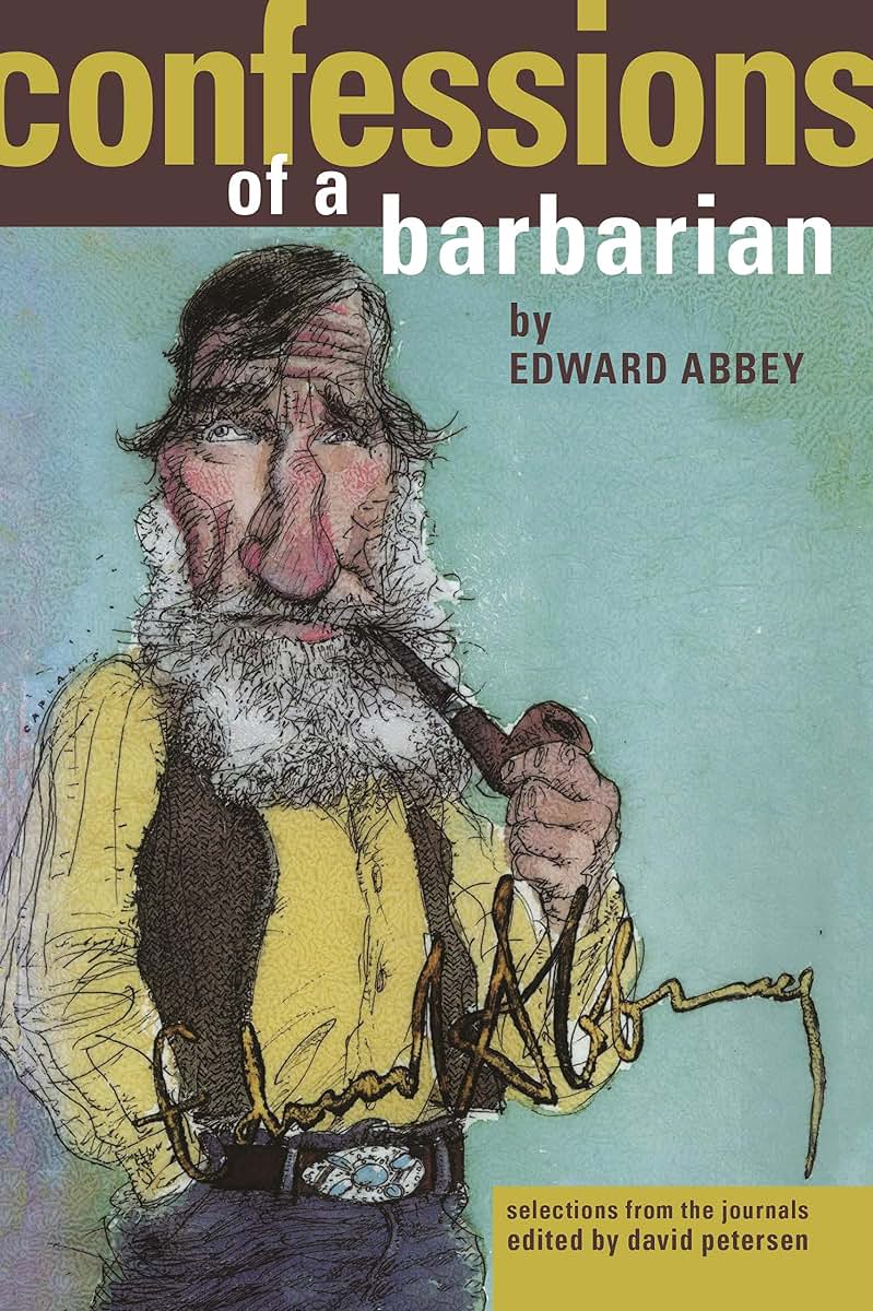 Confessions of a Barbarian: Selections from the Journals of Edward Abbey