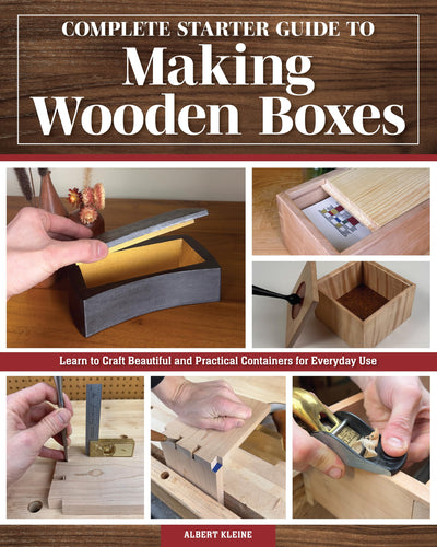 Complete Starter Guide to Making Wooden Boxes: Learn to Craft Beautiful and Practical Containers for Everyday Use (Fox Chapel Publishing) Woodworking Techniques and Projects from Beginner to Advanced