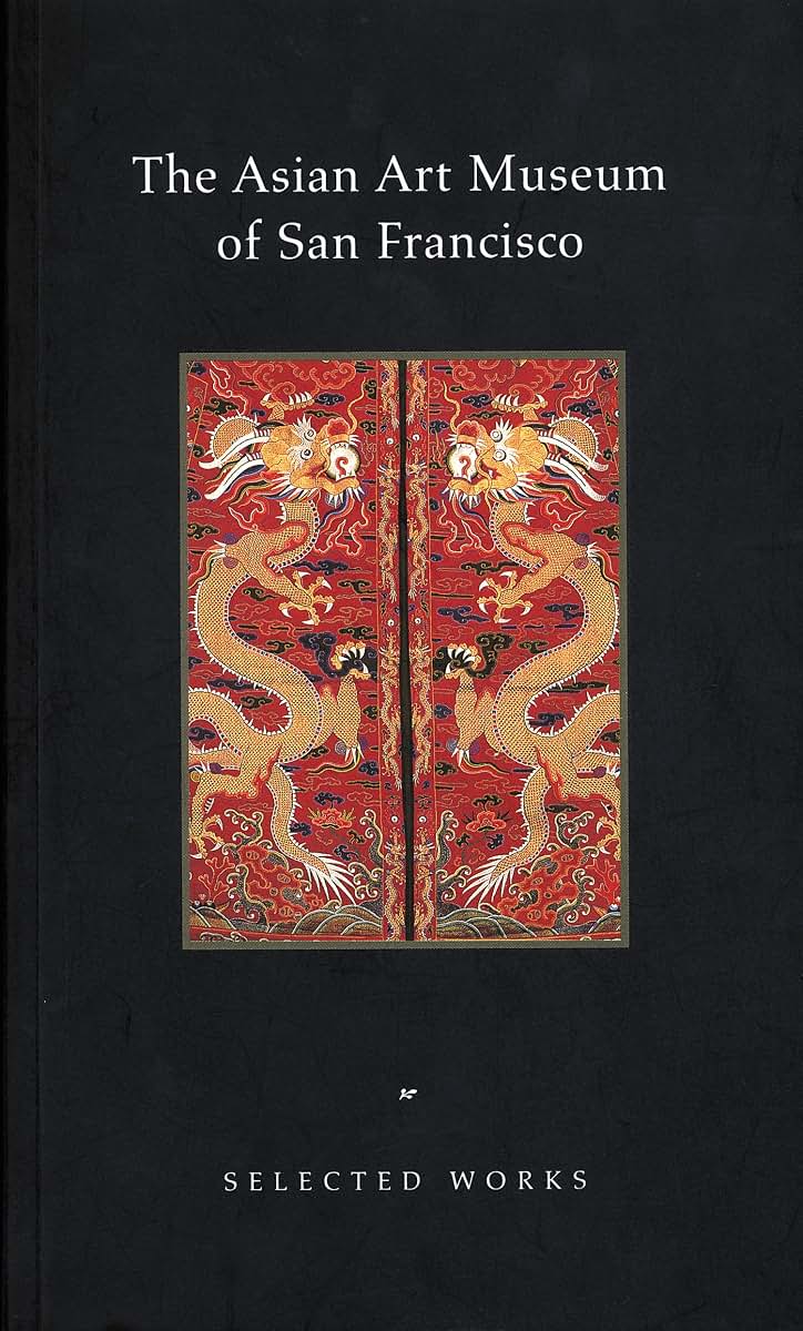 The Asian Art Museum of San Francisco: Selected Works