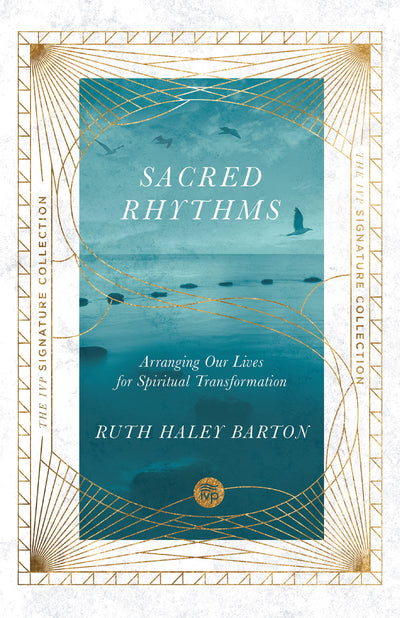 Sacred Rhythms: Arranging Our Lives for Spiritual Transformation (IVP Signature Collection)