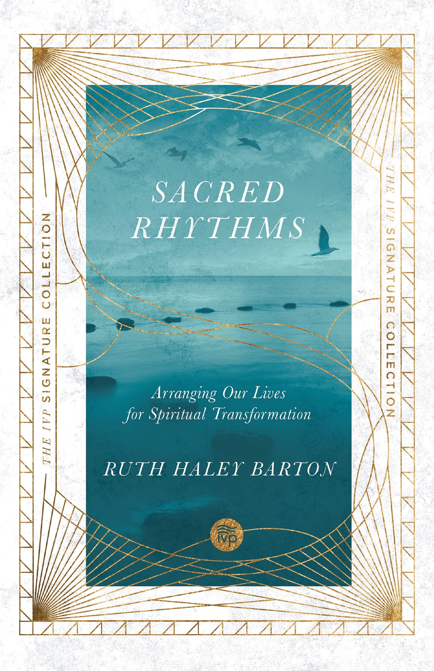 Sacred Rhythms: Arranging Our Lives for Spiritual Transformation (IVP Signature Collection)
