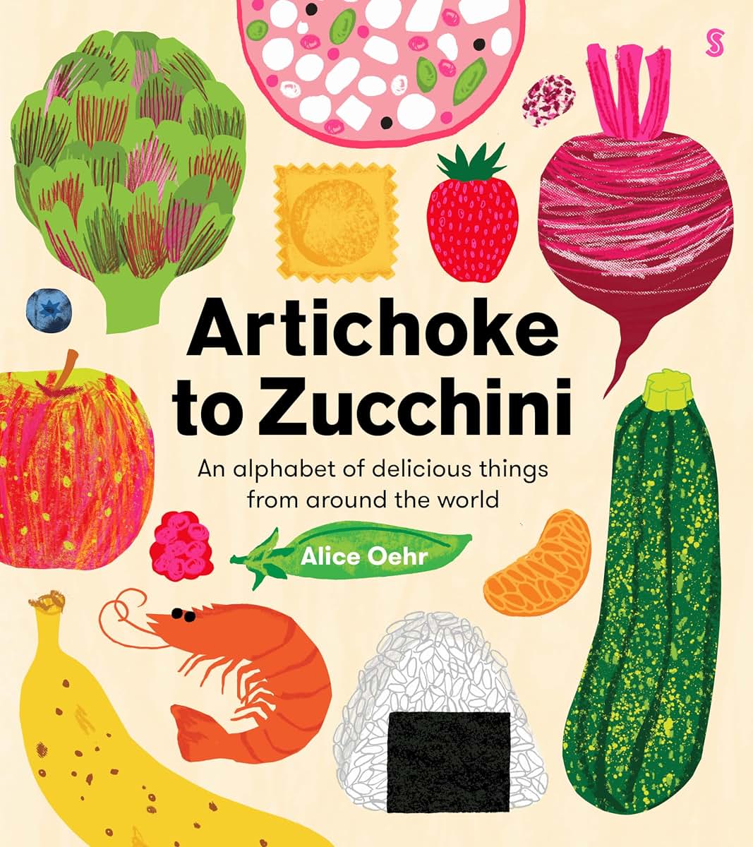 Artichoke to Zucchini: an alphabet of delicious things from around the world