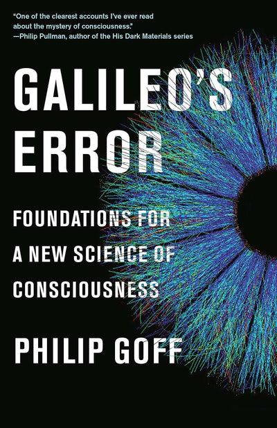 Galileo's Error: Foundations for a New Science of Consciousn