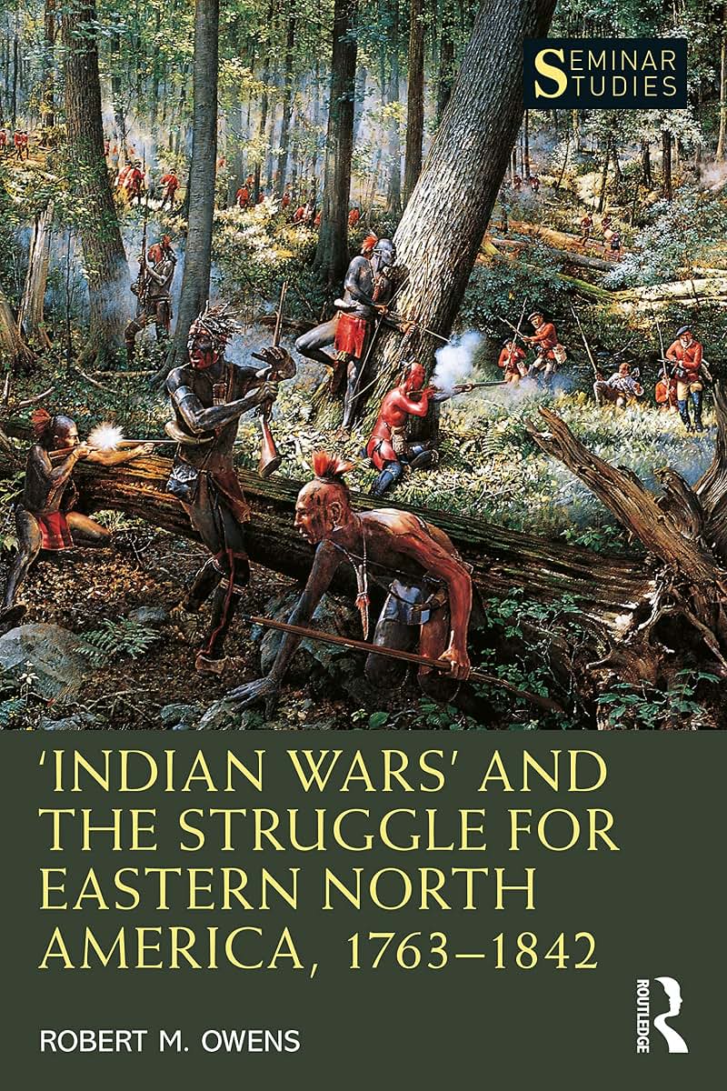 Indian Wars and the Struggle for Eastern North America, 1763-1842 (Seminar Studies)