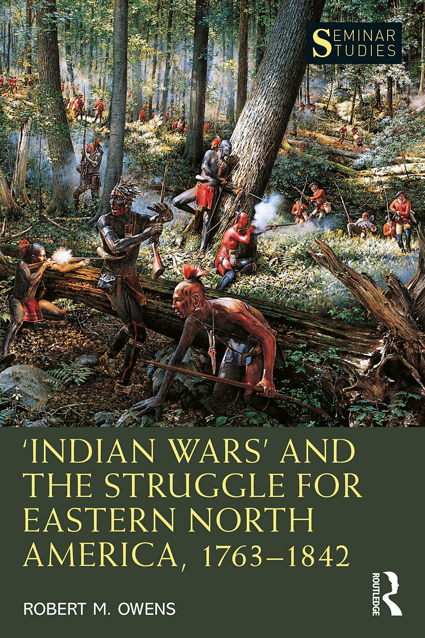 Indian Wars and the Struggle for Eastern North America, 1763-1842 (Seminar Studies)