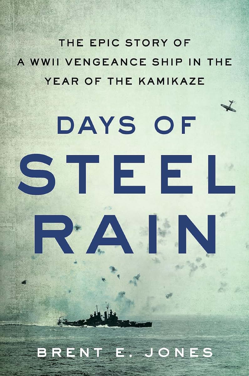 Days of Steel Rain: The Epic Story of a WWII Vengeance Ship in the Year of the Kamikaze