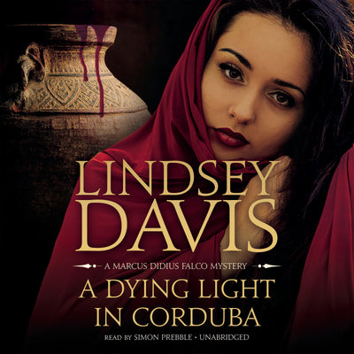 A Dying Light in Corduba: A Marcus Didius Falco Mystery (Marcus Didius Falco Mysteries, Book 8) (Marcus Didius Falco Mysteries (Audio))