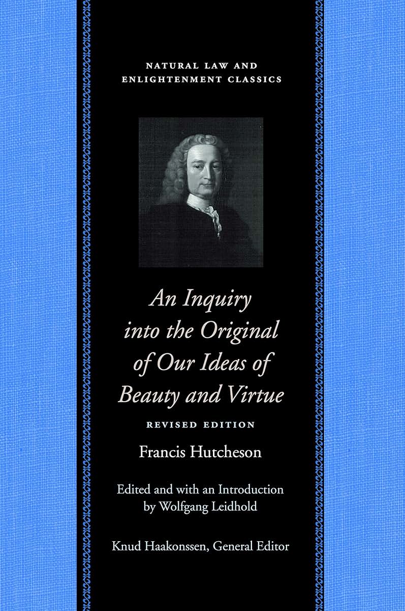 An Inquiry into the Original of Our Ideas of Beauty and Virtue (Natural Law and Enlightenment Classics)