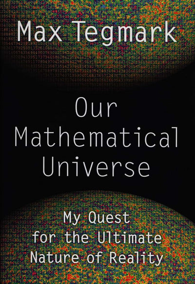 Our Mathematical Universe: My Quest for the Ultimate Nature