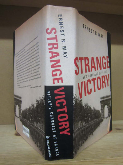 Strange Victory: Hitler's Conquest of France by May, Prof. E
