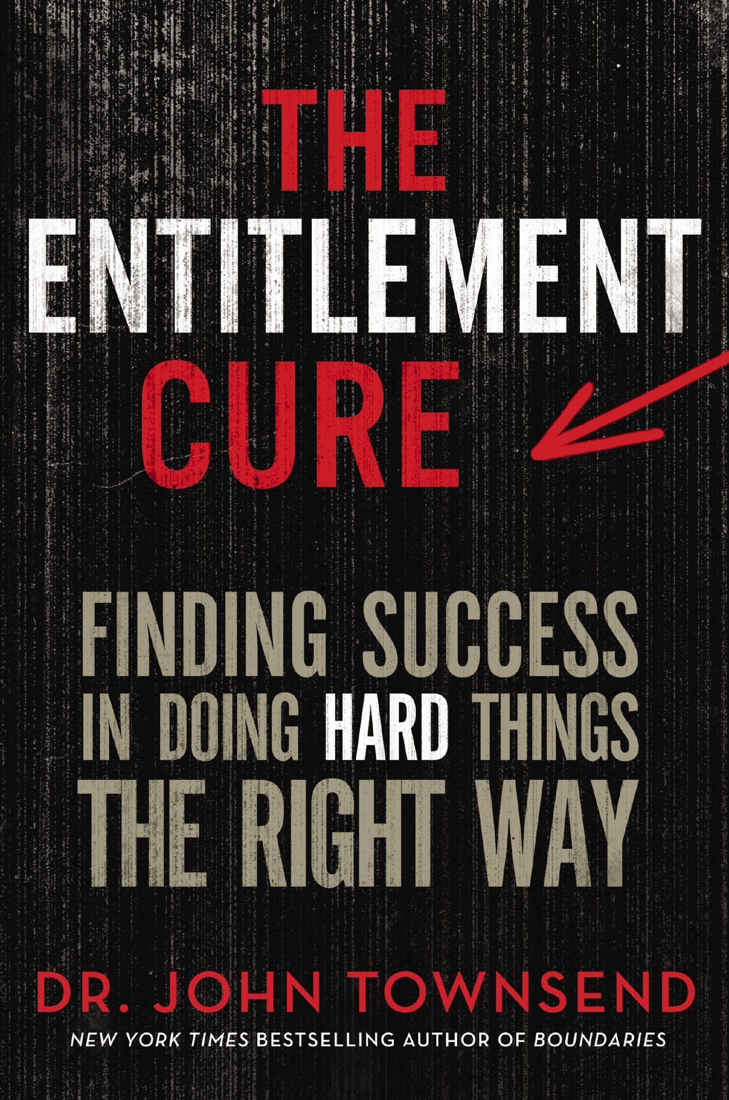 The Entitlement Cure: Finding Success in Doing Hard Things