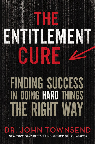 The Entitlement Cure: Finding Success in Doing Hard Things