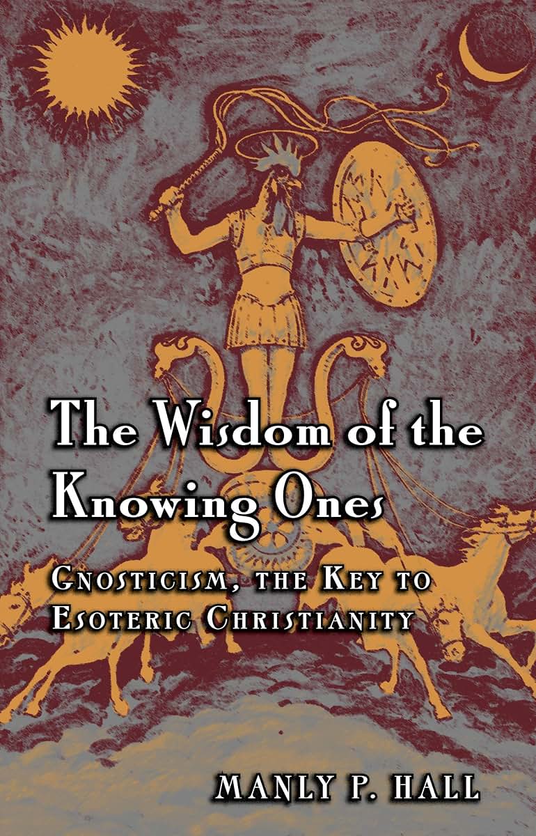 The Wisdom of the Knowing Ones: Gnosticism: The Key to Esoteric Christianity