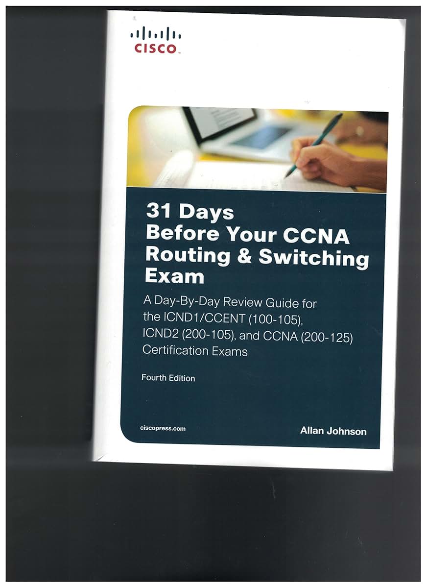 31 Days Before Your CCNA Routing & Switching Exam: A Day-by-Day Review Guide for the ICND1/CCent (100-105), ICND2 (200-105), and CCNA (200-125) Certification Exams
