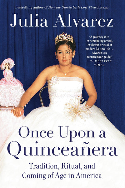 Once Upon a Quinceanera: Coming of Age in the USA by Alvarez