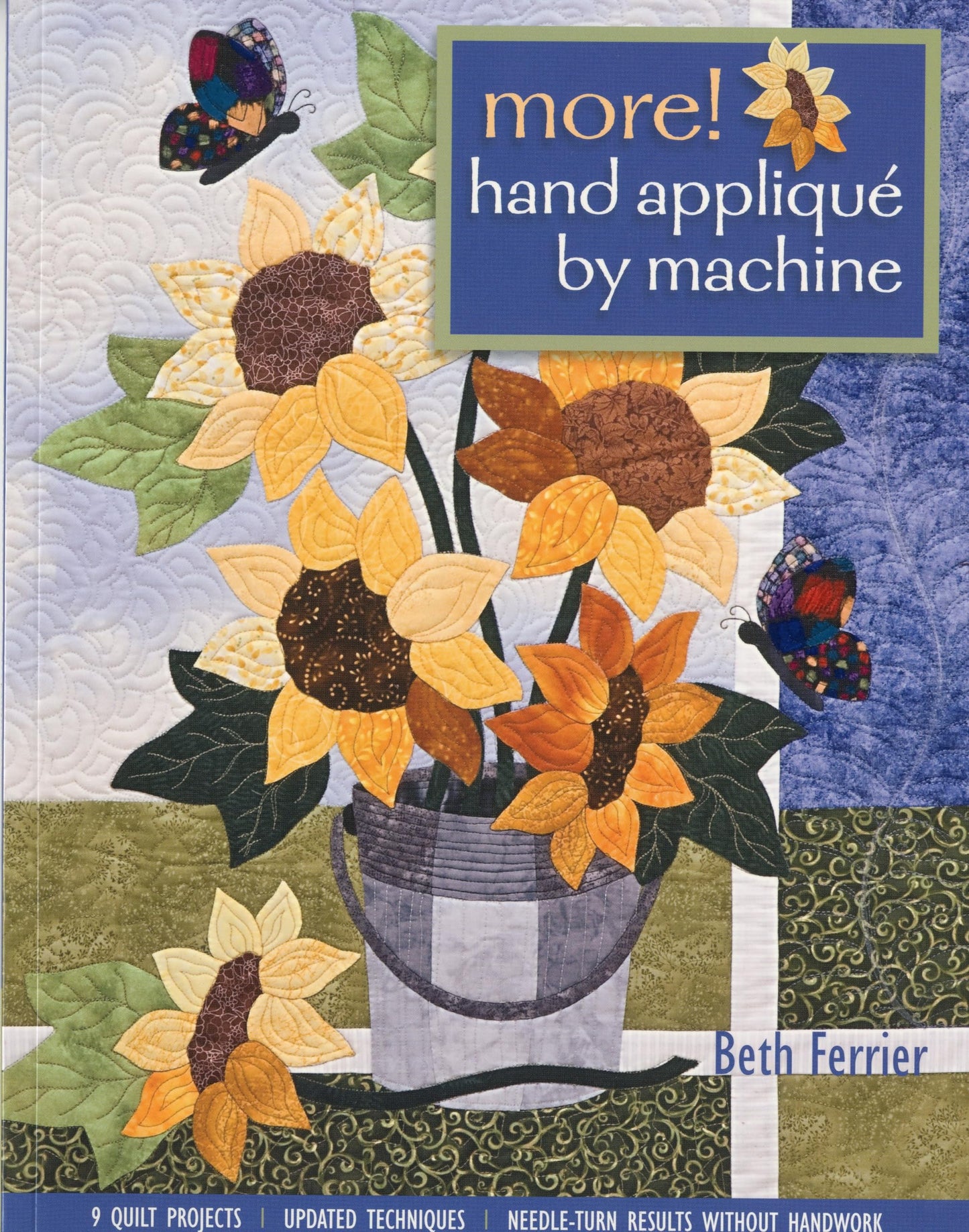 More! Hand Applique by Machine: 9 Quilt Projects, Updated Techniques, Needle-Turn Results Without Handwork