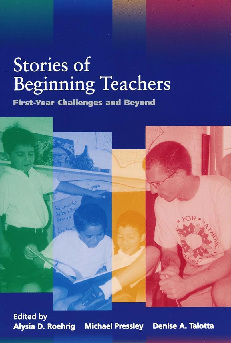 Stories of Beginning Teachers: First Year Challenges and Beyond (Notre Dame Advances in Education)