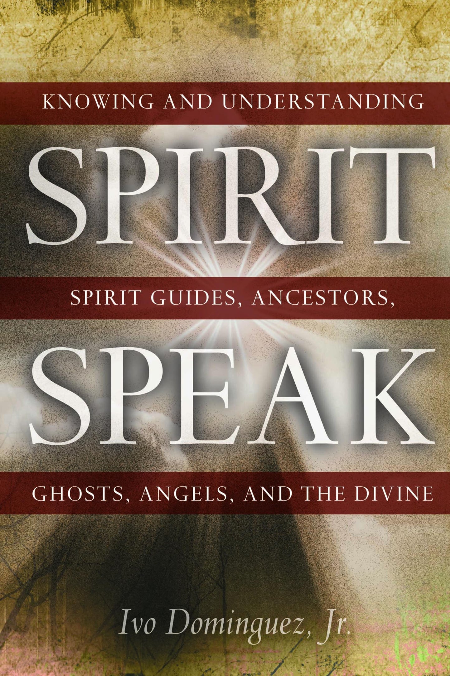 Spirit Speak: Knowing and Understanding Spirit Guides, Ances
