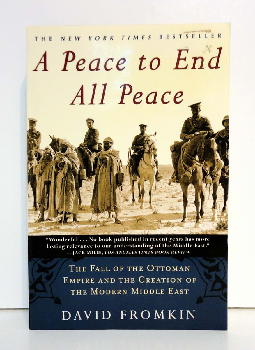 A Peace to End All Peace: The Fall of the Ottoman Empire and