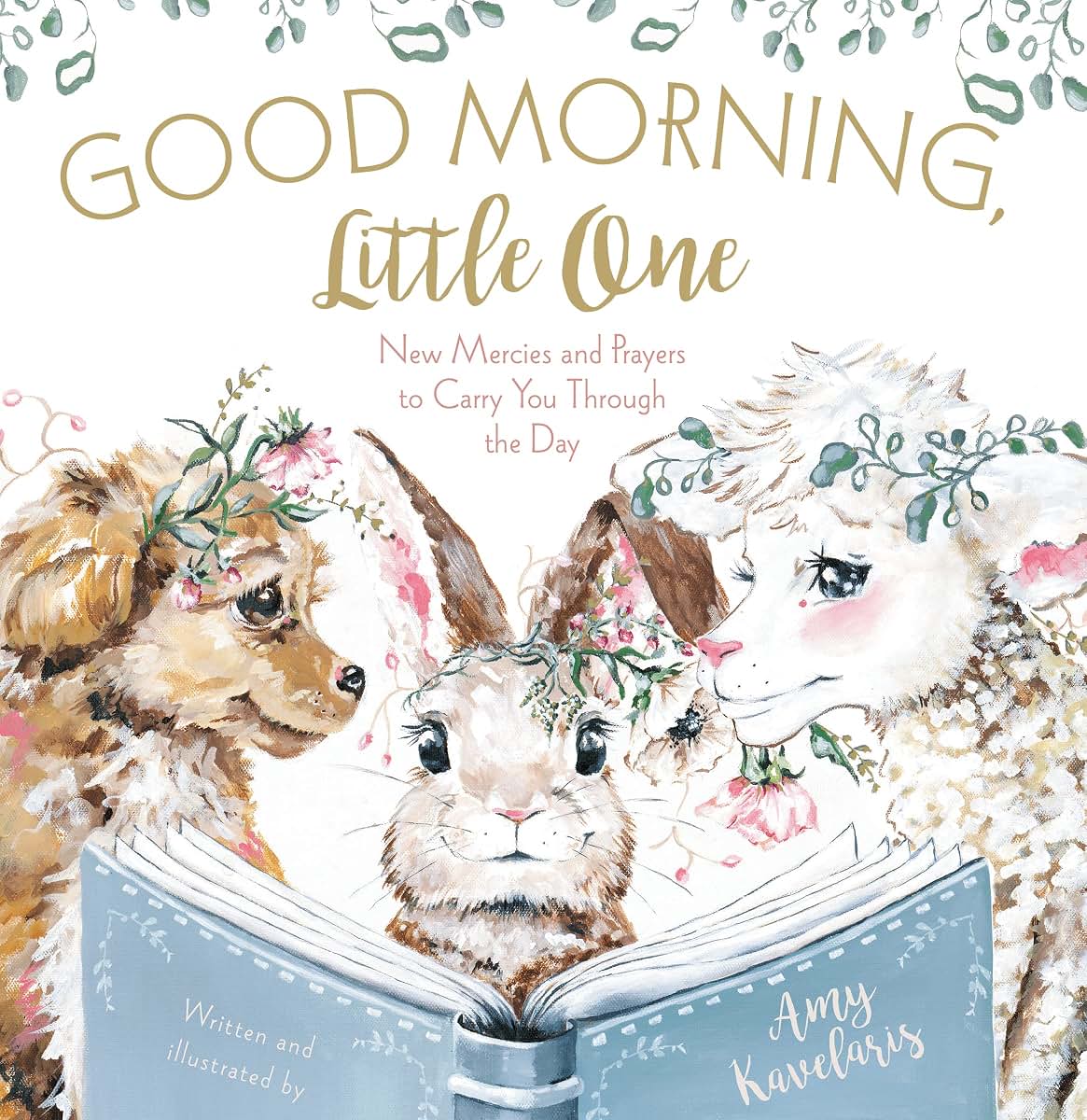 Good Morning, Little One: New Mercies and Prayers to Carry You Through the Day (Darling Animals in Bloom)