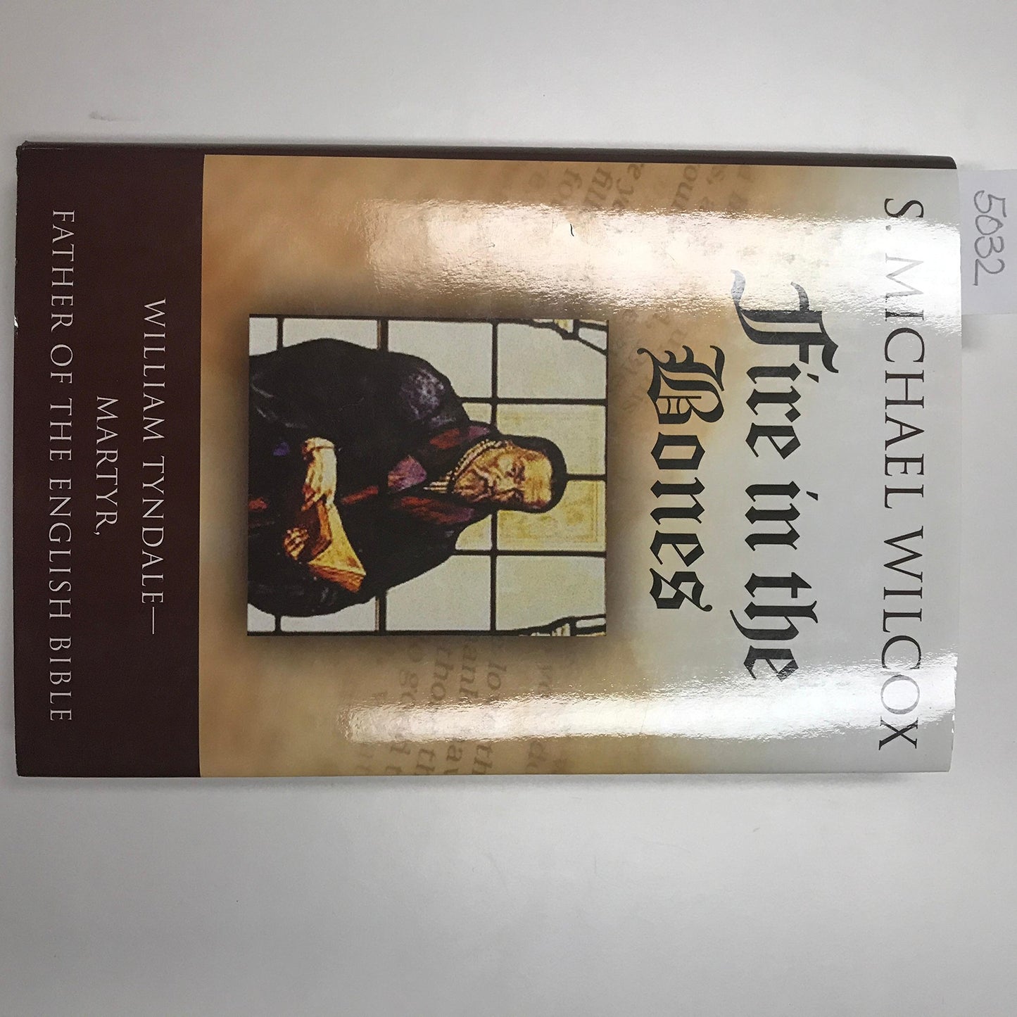 Fire in the Bones: William Tyndale--Martyr, Father of the English Bible