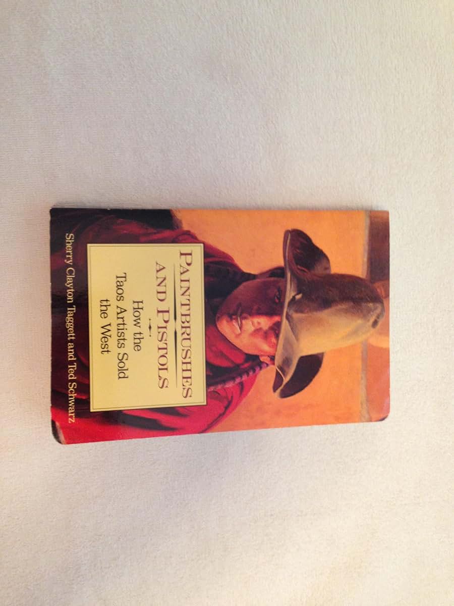 Paintbrushes and Pistols: How the Taos Artists Sold the West