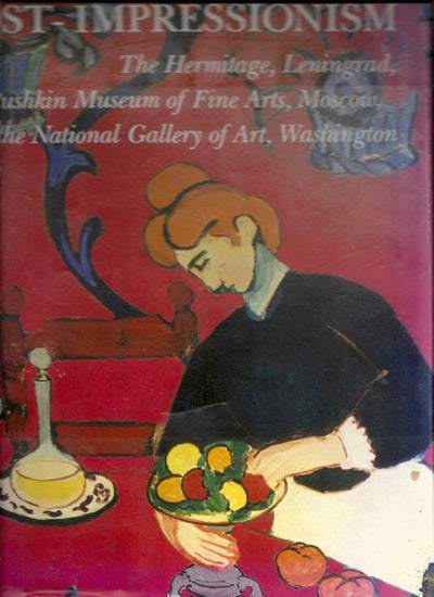Impressionism and Post-Impressionism: The Hermitage, Leningrad, the Pushkin Museum of Fine Arts, Moscow and the National Gallery of Art, Washington