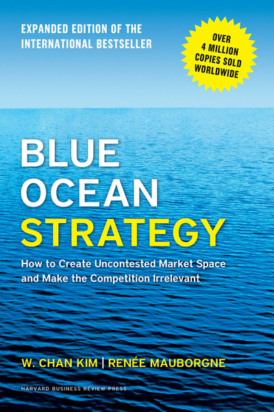 Blue Ocean Strategy, Expanded Edition: Create Uncontested Market Space