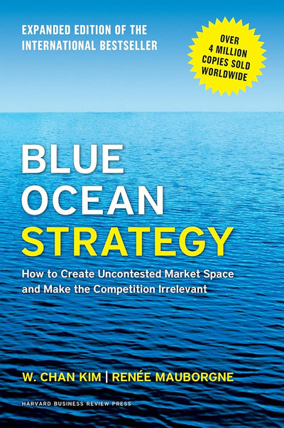 Blue Ocean Strategy, Expanded Edition: Create Uncontested Market Space