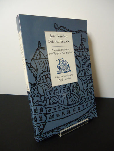 John Josselyn, Colonial Traveler: A Critical Edition of Two Voyages to New-England.