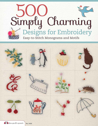 500 Simply Charming Designs for Embroidery: Easy-to-Stitch Monograms and Motifs (Design Originals) Patterns for the Home, Holidays, Food, Animals, and Borders, with Stitch Guide and Gallery