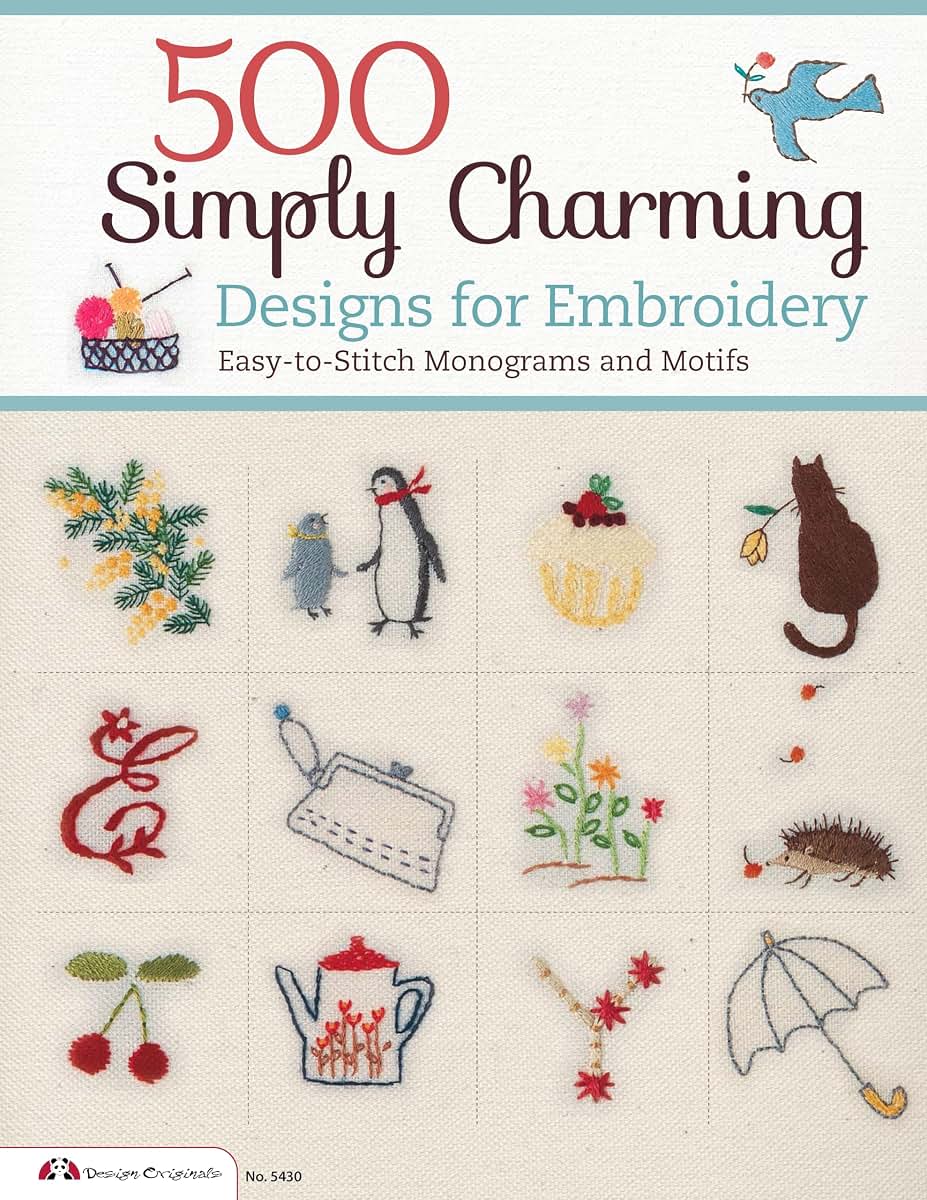 500 Simply Charming Designs for Embroidery: Easy-to-Stitch Monograms and Motifs (Design Originals) Patterns for the Home, Holidays, Food, Animals, and Borders, with Stitch Guide and Gallery