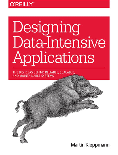 Designing Data-Intensive Applications: The Big Ideas Behind