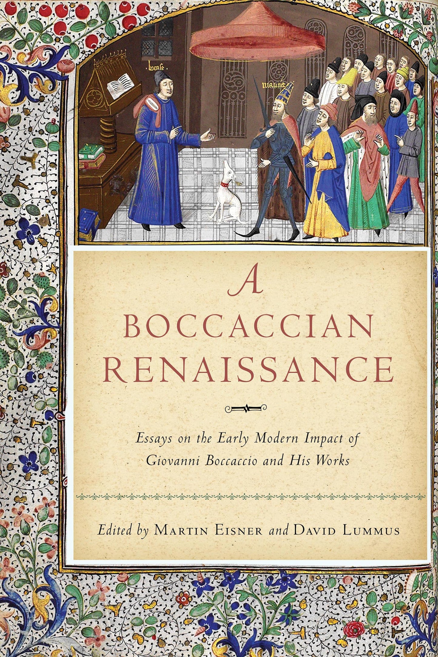 A Boccaccian Renaissance: Essays on the Early Modern Impact of Giovanni Boccaccio and His Works (William and Katherine Devers Series in Dante and ... in Dante and Medieval Italian Literature, 17)