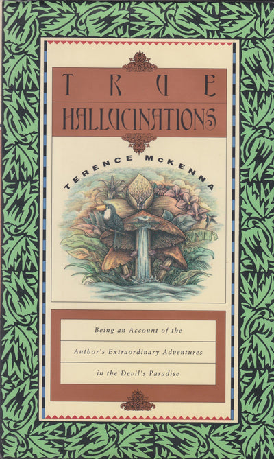True Hallucinations: Being an Account of the Author's Extrao
