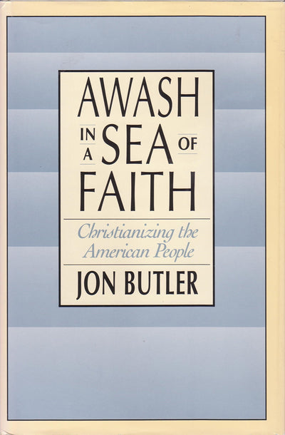 Awash in a Sea of Faith: Christianizing the American People (Studies in Cultural History)