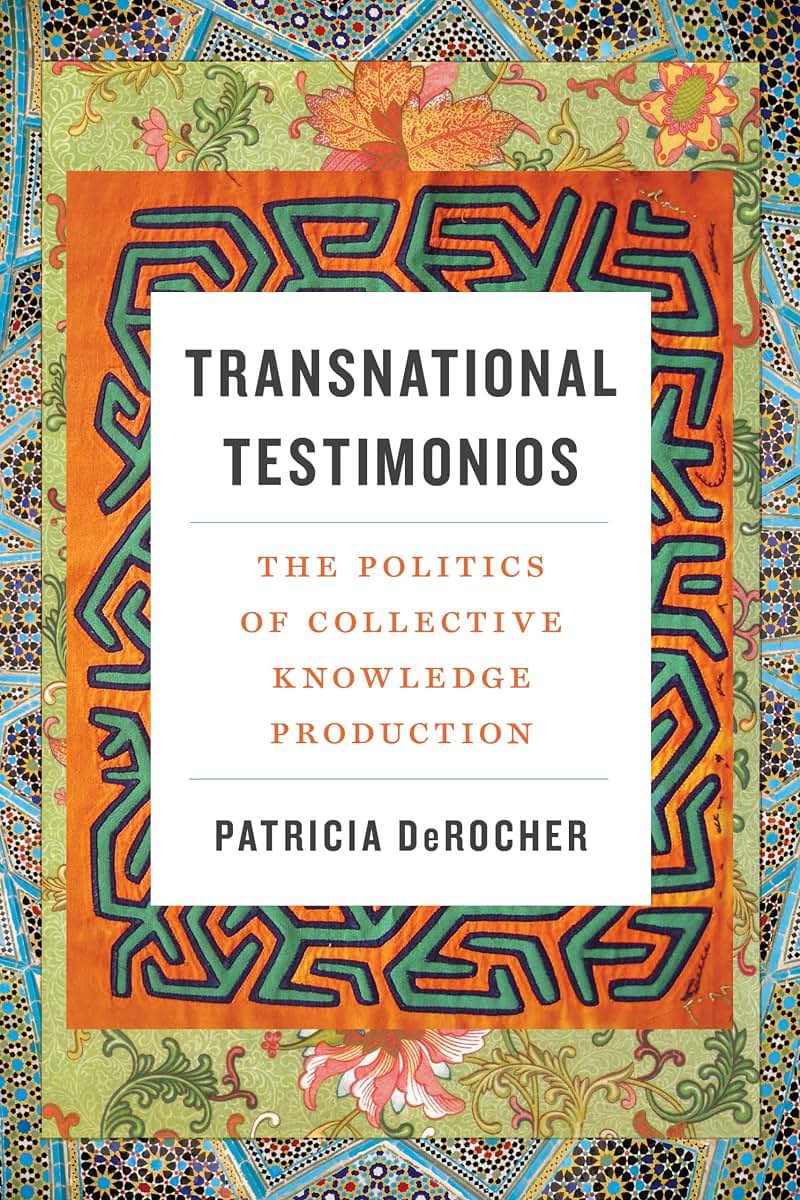 Transnational Testimonios: The Politics of Collective Knowledge Production (Decolonizing Feminisms)